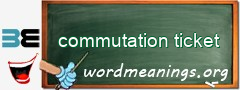 WordMeaning blackboard for commutation ticket